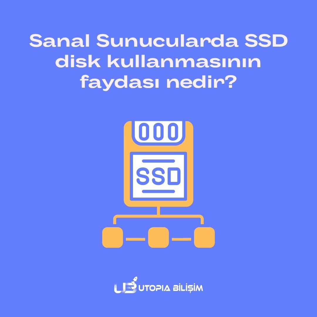 Sanal Sunucularda SSD disk kullanmasının faydası nedir?