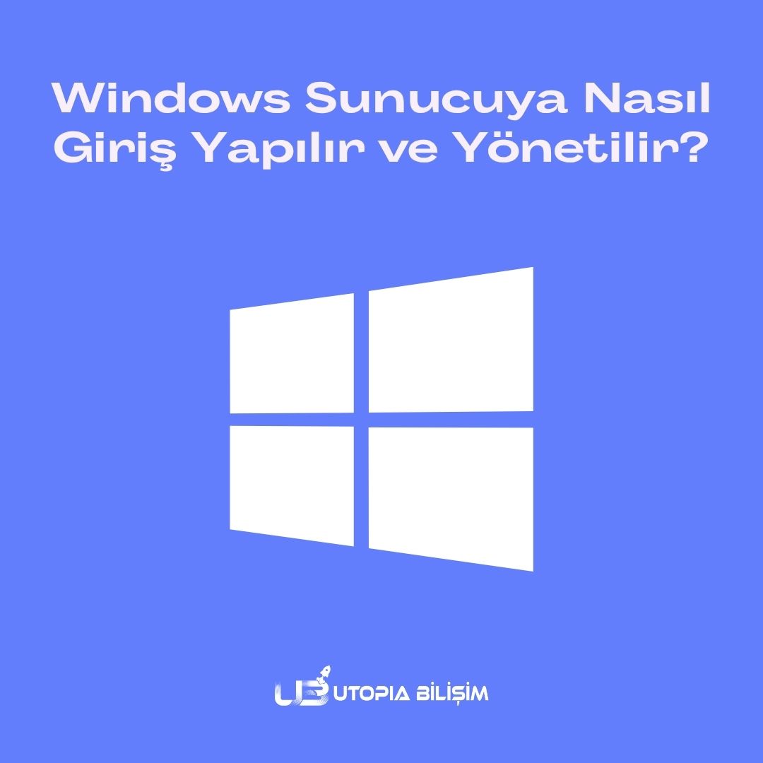 Windows Sunucuya Nasıl Giriş Yapılır ve Yönetilir?
